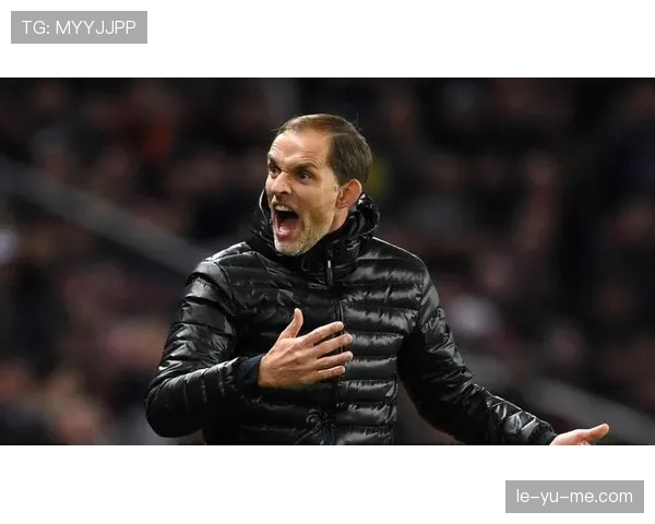 图赫尔战术体系与临场调整分析